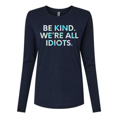 Tie Dye Funny Inspirational Quote, Be Kind. We're All Idiots Womens Cotton Relaxed Long Sleeve T-Shirt