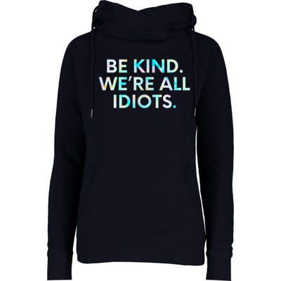 Tie Dye Funny Inspirational Quote, Be Kind. We're All Idiots Womens Funnel Neck Pullover Hood