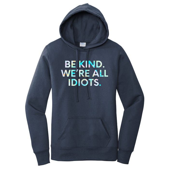 Tie Dye Funny Inspirational Quote, Be Kind. We're All Idiots Women's Pullover Hoodie