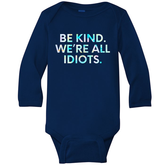 Tie Dye Funny Inspirational Quote, Be Kind. We're All Idiots Baby Long Sleeve Bodysuit