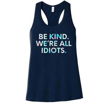 Tie Dye Funny Inspirational Quote, Be Kind. We're All Idiots Women's Racerback Tank