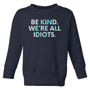 Tie Dye Funny Inspirational Quote, Be Kind. We're All Idiots Toddler Sweatshirt