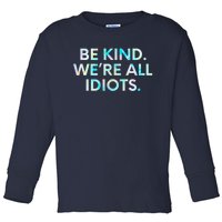 Tie Dye Funny Inspirational Quote, Be Kind. We're All Idiots Toddler Long Sleeve Shirt