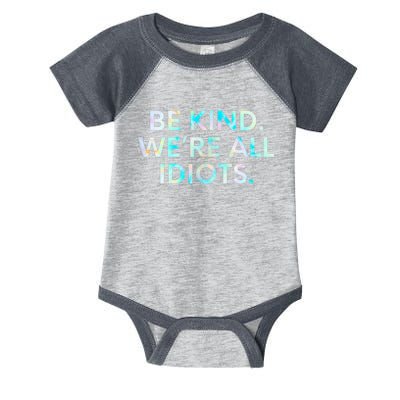 Tie Dye Funny Inspirational Quote, Be Kind. We're All Idiots Infant Baby Jersey Bodysuit