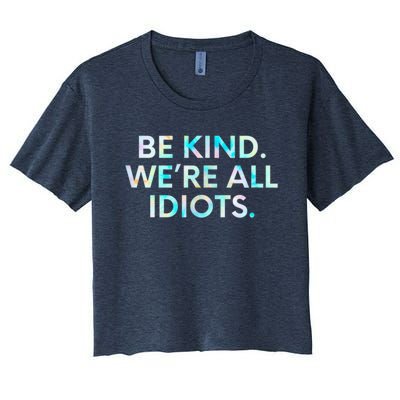 Tie Dye Funny Inspirational Quote, Be Kind. We're All Idiots Women's Crop Top Tee