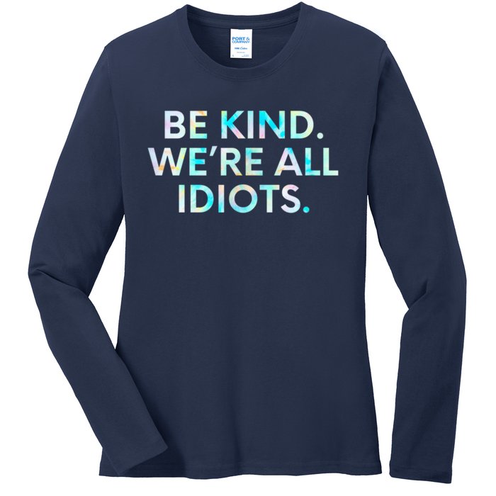 Tie Dye Funny Inspirational Quote, Be Kind. We're All Idiots Ladies Long Sleeve Shirt