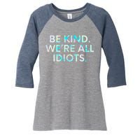 Tie Dye Funny Inspirational Quote, Be Kind. We're All Idiots Women's Tri-Blend 3/4-Sleeve Raglan Shirt