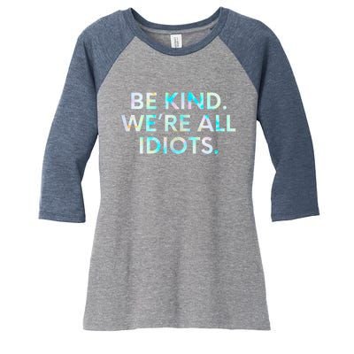 Tie Dye Funny Inspirational Quote, Be Kind. We're All Idiots Women's Tri-Blend 3/4-Sleeve Raglan Shirt