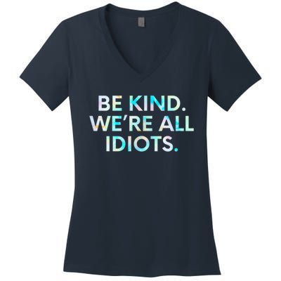 Tie Dye Funny Inspirational Quote, Be Kind. We're All Idiots Women's V-Neck T-Shirt