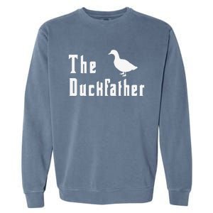 The Duckfather Funny Duck Father Dad Humor Fathers Day Garment-Dyed Sweatshirt