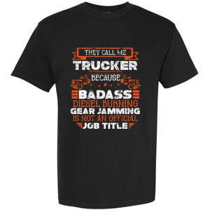 Truck Driver Funny Big Trucking Badass Diesel Trucker Garment-Dyed Heavyweight T-Shirt