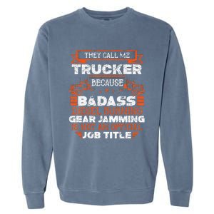 Truck Driver Funny Big Trucking Badass Diesel Trucker Garment-Dyed Sweatshirt