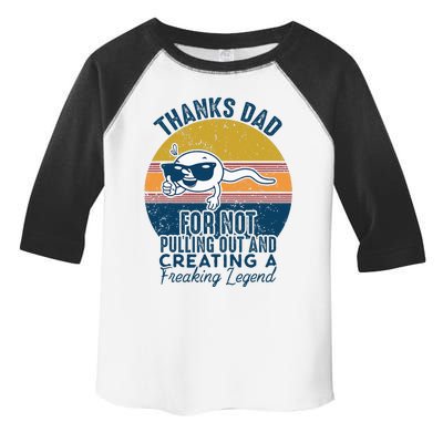 Thanks Dad For Not Pulling Out And Creating A Legend Funny Toddler Fine Jersey T-Shirt