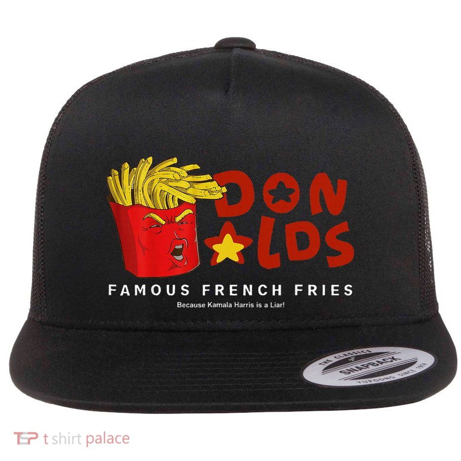 Trump Donalds Famous French Fries Because Kamala Is Liar Flat Bill Trucker Hat