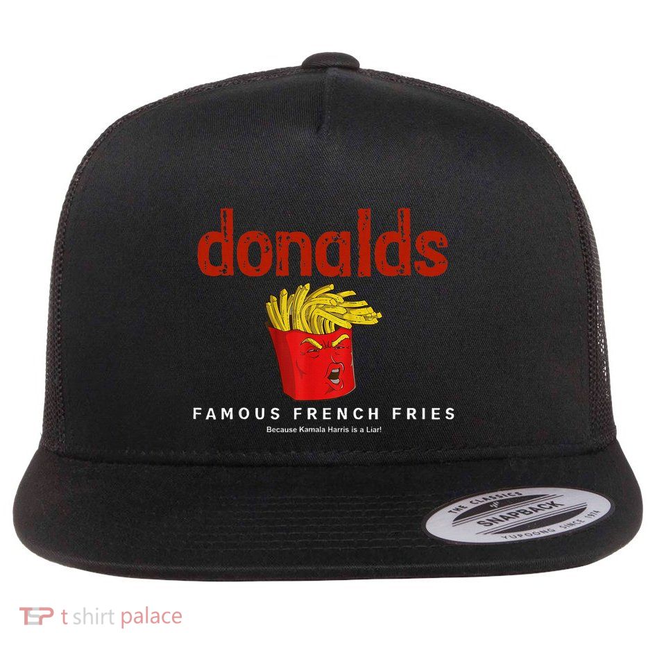 Trump Donalds Famous French Fries Because Kamala Is Liar Flat Bill Trucker Hat