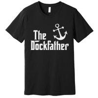 The Dockfather Funny Boating Fishing Boat Dad Captain Boater Premium T-Shirt