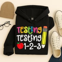 Testing Day For Teacher Testing Testing 123 Cute Test Day Hoodie