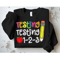 Testing Day For Teacher Testing Testing 123 Cute Test Day Sweatshirt