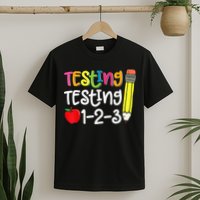 Testing Day For Teacher Testing Testing 123 Cute Test Day T-Shirt