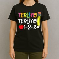 Testing Day For Teacher Testing Testing 123 Cute Test Day T-Shirt