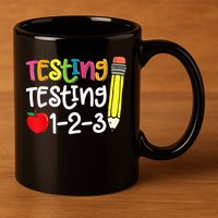 Testing Day For Teacher Testing Testing 123 Cute Test Day 11oz C Handle Ceramic Mug