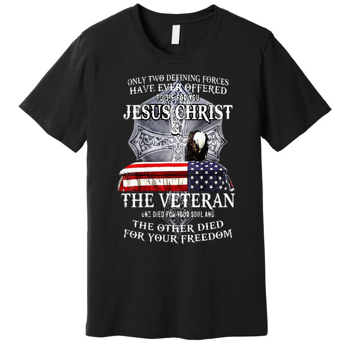 Two Defining Forces Have Ever Offered To Die For You Premium T-Shirt