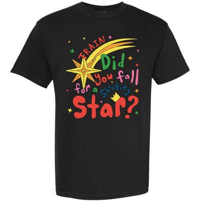Train Did For You Fall Shooting Star Saying Garment-Dyed Heavyweight T-Shirt