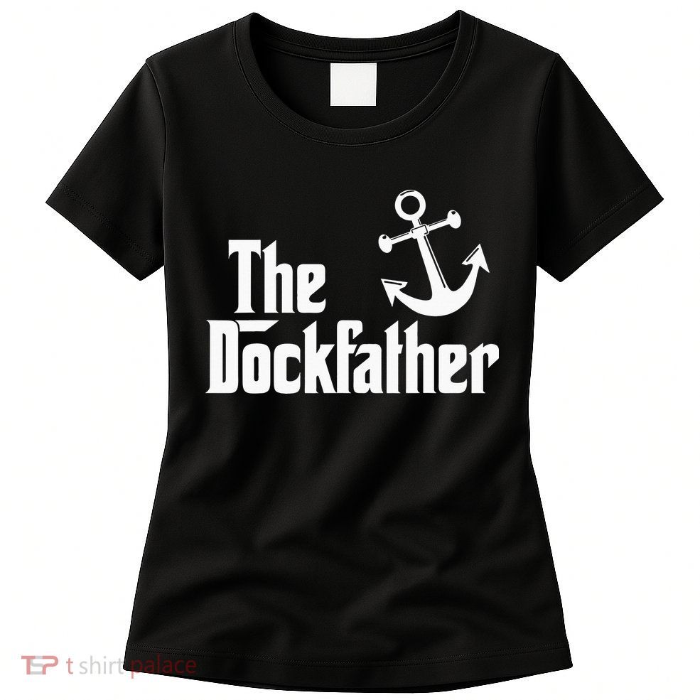 The Dockfather Funny Boating Fishing Boat Dad Captain Boater Womens T-Shirt