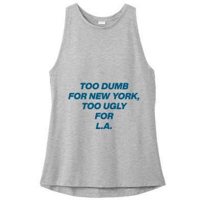 Too Dumb For New York Too Ugly For LA Ladies PosiCharge Tri-Blend Wicking Tank