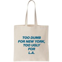 Too Dumb For New York Too Ugly For LA Bag