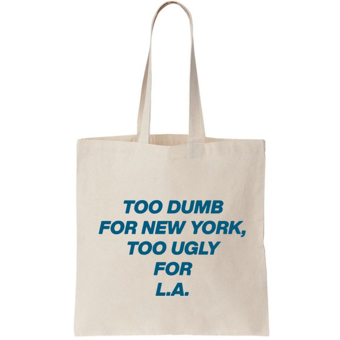 Too Dumb For New York Too Ugly For LA Bag