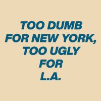 Too Dumb For New York Too Ugly For LA Bag