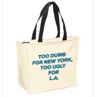 Too Dumb For New York Too Ugly For LA Zip Tote Bag