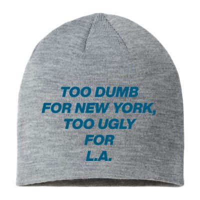 Too Dumb For New York Too Ugly For LA Sustainable Beanie