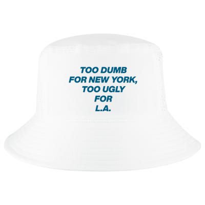 Too Dumb For New York Too Ugly For LA Cool Comfort Performance Bucket Hat