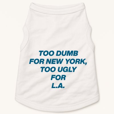 Too Dumb For New York Too Ugly For LA Doggie Tank
