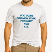 Too Dumb For New York Too Ugly For LA Performance Shirt