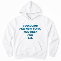 Too Dumb For New York Too Ugly For LA Hoodie