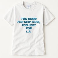Too Dumb For New York Too Ugly For LA Tall T-Shirt