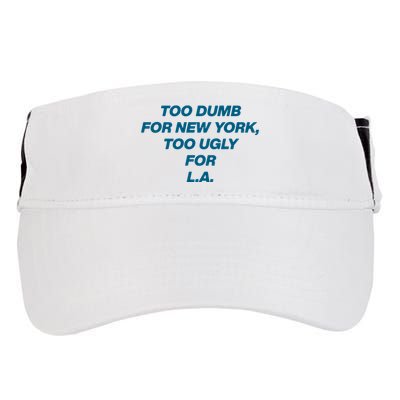 Too Dumb For New York Too Ugly For LA Adult Drive Performance Visor