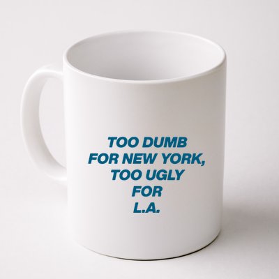 Too Dumb For New York Too Ugly For LA Mug