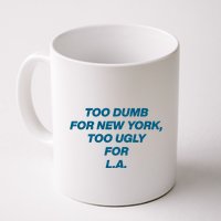 Too Dumb For New York Too Ugly For LA Mug