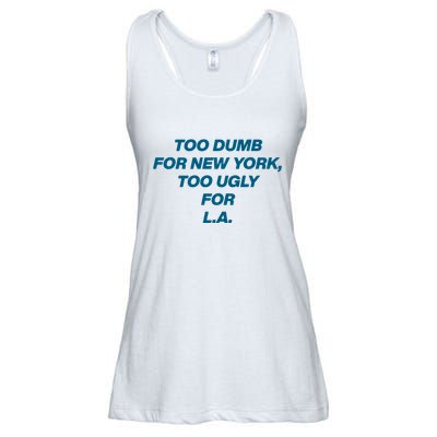 Too Dumb For New York Too Ugly For LA Ladies Essential Flowy Tank