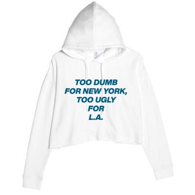 Too Dumb For New York Too Ugly For LA Crop Fleece Hoodie