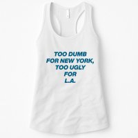 Too Dumb For New York Too Ugly For LA Womens Tank Top