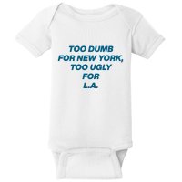 Too Dumb For New York Too Ugly For LA Baby Bodysuit