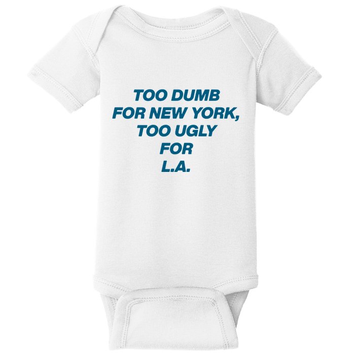 Too Dumb For New York Too Ugly For LA Baby Bodysuit