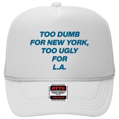 Too Dumb For New York Too Ugly For LA Trucker Hat
