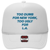 Too Dumb For New York Too Ugly For LA Hat