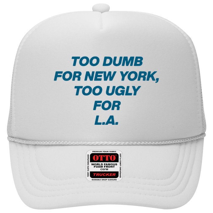 Too Dumb For New York Too Ugly For LA Hat